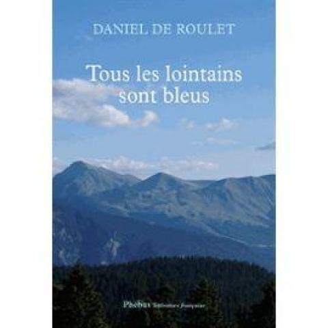 troc de  Recherche le livre Tous Les Lointains Sont Bleus Daniel De Roulet, sur mytroc